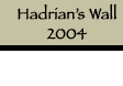 Hadrian's Wall 2004